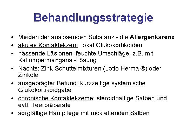 Behandlungsstrategie • Meiden der auslösenden Substanz - die Allergenkarenz • akutes Kontaktekzem: lokal Glukokortikoiden