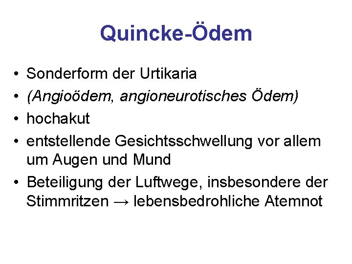 Quincke-Ödem • • Sonderform der Urtikaria (Angioödem, angioneurotisches Ödem) hochakut entstellende Gesichtsschwellung vor allem