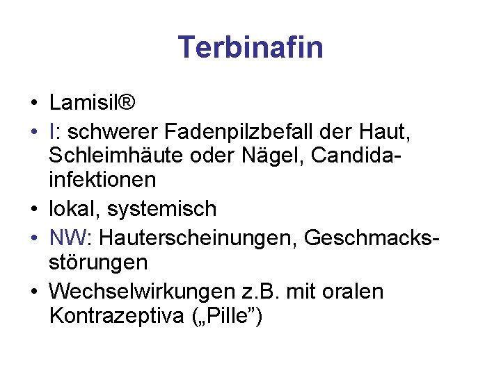 Terbinafin • Lamisil® • I: schwerer Fadenpilzbefall der Haut, Schleimhäute oder Nägel, Candidainfektionen •