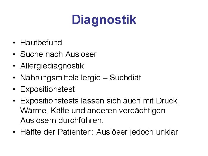 Diagnostik • • • Hautbefund Suche nach Auslöser Allergiediagnostik Nahrungsmittelallergie – Suchdiät Expositionstests lassen