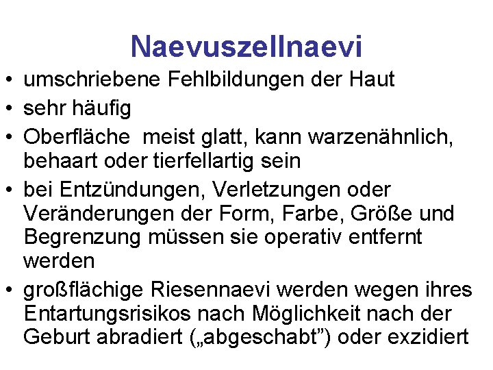 Naevuszellnaevi • umschriebene Fehlbildungen der Haut • sehr häufig • Oberfläche meist glatt, kann