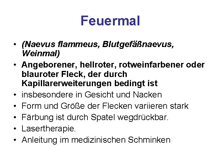 Feuermal • (Naevus flammeus, Blutgefäßnaevus, Weinmal) • Angeborener, hellroter, rotweinfarbener oder blauroter Fleck, der