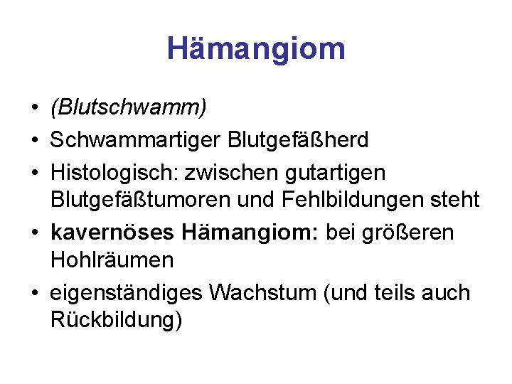 Hämangiom • (Blutschwamm) • Schwammartiger Blutgefäßherd • Histologisch: zwischen gutartigen Blutgefäßtumoren und Fehlbildungen steht