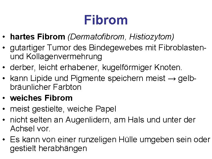 Fibrom • hartes Fibrom (Dermatofibrom, Histiozytom) • gutartiger Tumor des Bindegewebes mit Fibroblasten- und