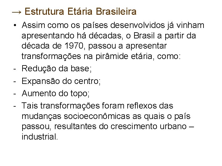 → Estrutura Etária Brasileira • Assim como os países desenvolvidos já vinham apresentando há