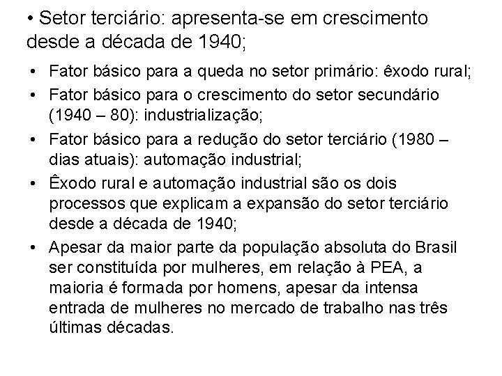  • Setor terciário: apresenta-se em crescimento desde a década de 1940; • Fator