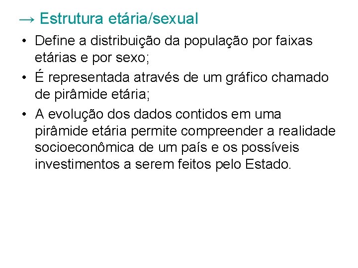 → Estrutura etária/sexual • Define a distribuição da população por faixas etárias e por