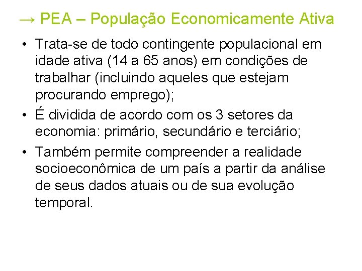 → PEA – População Economicamente Ativa • Trata-se de todo contingente populacional em idade