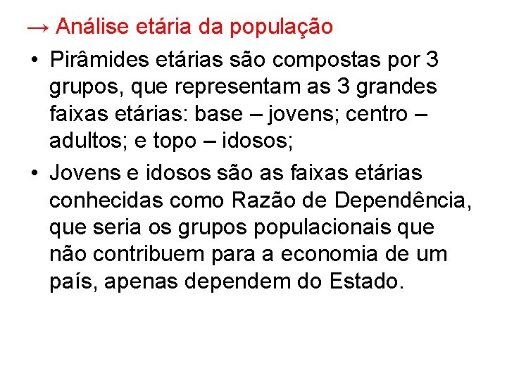 → Análise etária da população • Pirâmides etárias são compostas por 3 grupos, que