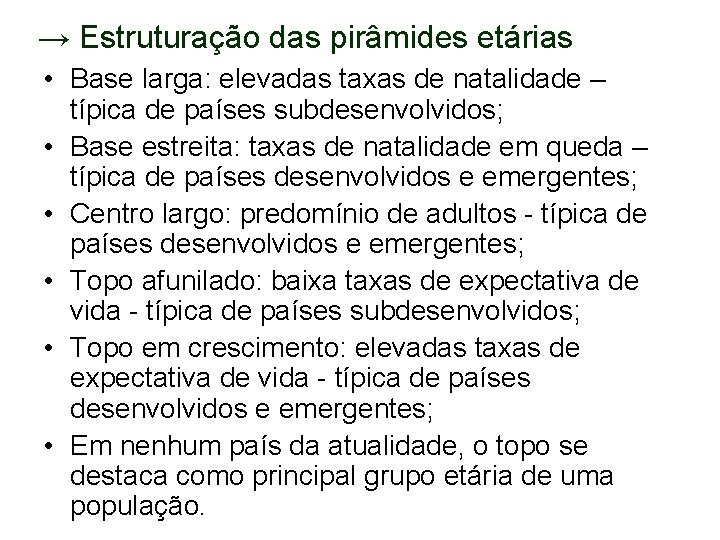 → Estruturação das pirâmides etárias • Base larga: elevadas taxas de natalidade – típica