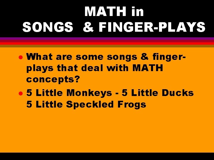 MATH in SONGS & FINGER-PLAYS l l What are some songs & fingerplays that