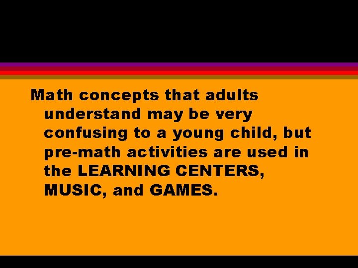 Math concepts that adults understand may be very confusing to a young child, but