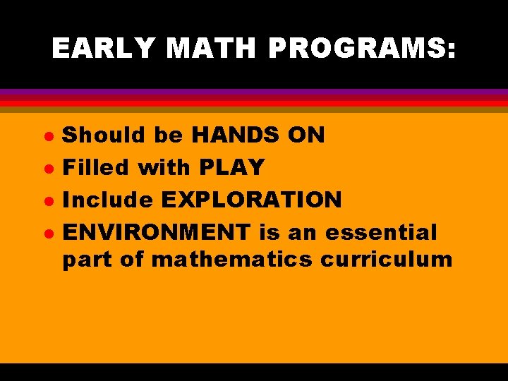 EARLY MATH PROGRAMS: l l Should be HANDS ON Filled with PLAY Include EXPLORATION