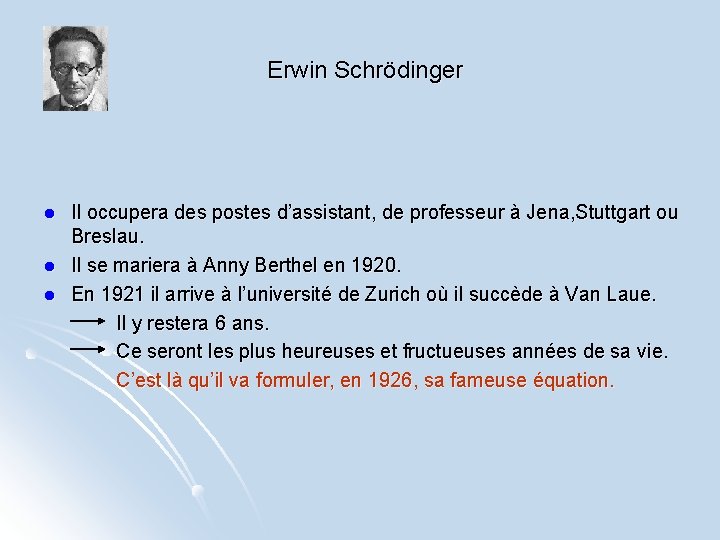 Erwin Schrödinger l l l Il occupera des postes d’assistant, de professeur à Jena,