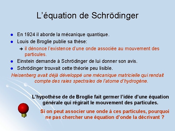 L’équation de Schrödinger En 1924 il aborde la mécanique quantique. l Louis de Broglie