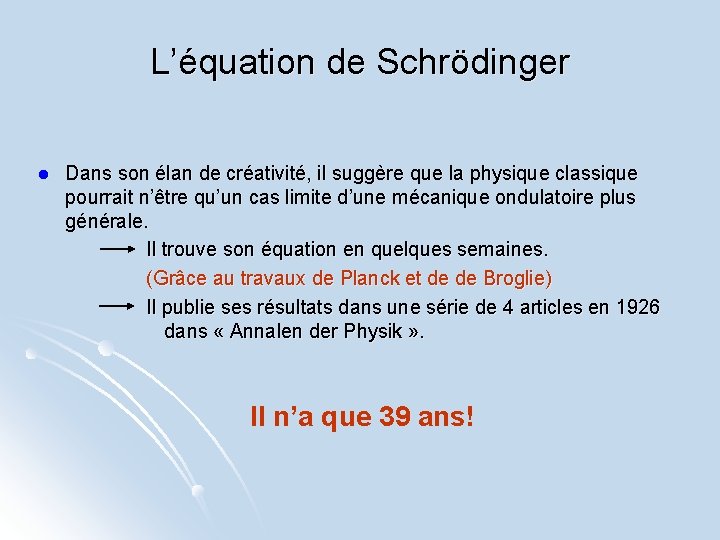 L’équation de Schrödinger l Dans son élan de créativité, il suggère que la physique