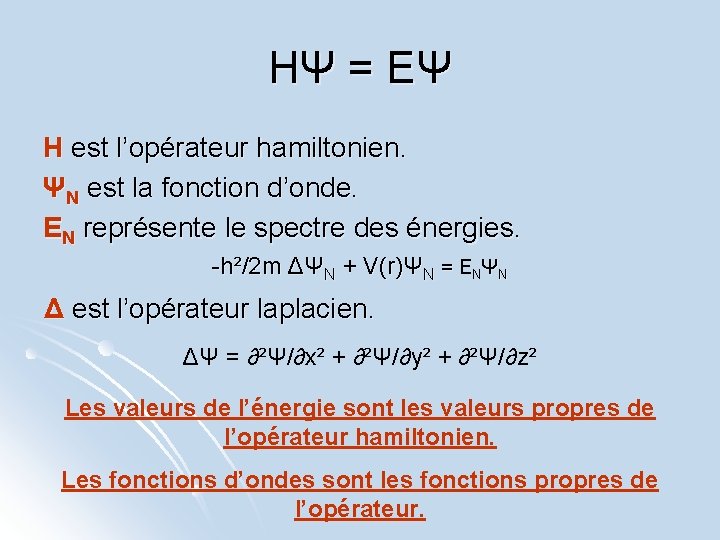 HΨ = EΨ H est l’opérateur hamiltonien. ΨN est la fonction d’onde. EN représente
