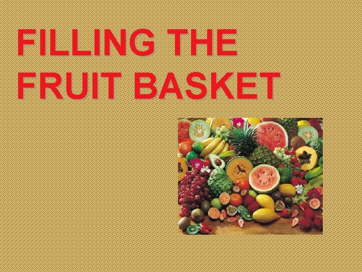 FILLING THE FRUIT BASKET 