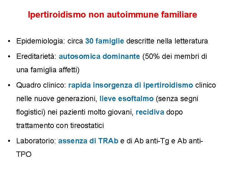 Ipertiroidismo non autoimmune familiare • Epidemiologia: circa 30 famiglie descritte nella letteratura • Ereditarietà: Ipertiroidismo non autoimmune familiare • Epidemiologia: circa 30 famiglie descritte nella letteratura • Ereditarietà: