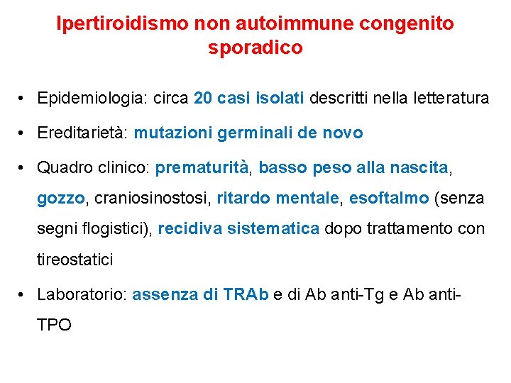 Ipertiroidismo non autoimmune congenito sporadico • Epidemiologia: circa 20 casi isolati descritti nella letteratura Ipertiroidismo non autoimmune congenito sporadico • Epidemiologia: circa 20 casi isolati descritti nella letteratura