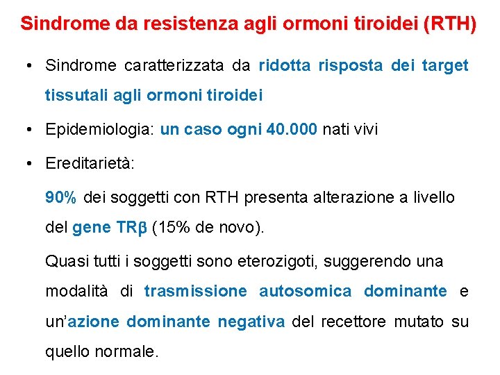 Sindrome da resistenza agli ormoni tiroidei (RTH) • Sindrome caratterizzata da ridotta risposta dei Sindrome da resistenza agli ormoni tiroidei (RTH) • Sindrome caratterizzata da ridotta risposta dei