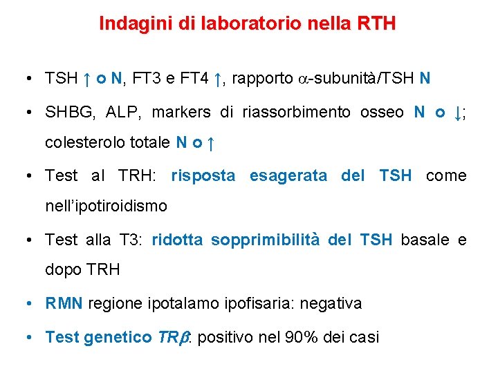Indagini di laboratorio nella RTH • TSH ↑ o N, FT 3 e FT Indagini di laboratorio nella RTH • TSH ↑ o N, FT 3 e FT