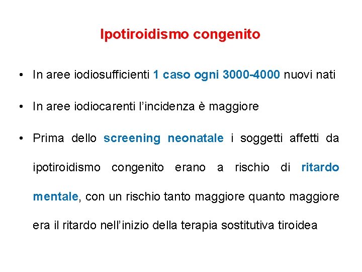 Ipotiroidismo congenito • In aree iodiosufficienti 1 caso ogni 3000 -4000 nuovi nati • Ipotiroidismo congenito • In aree iodiosufficienti 1 caso ogni 3000 -4000 nuovi nati •