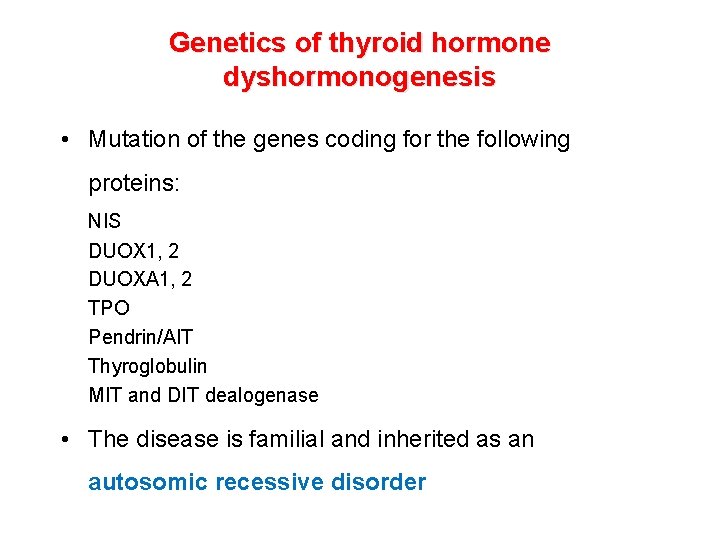 Genetics of thyroid hormone dyshormonogenesis • Mutation of the genes coding for the following Genetics of thyroid hormone dyshormonogenesis • Mutation of the genes coding for the following