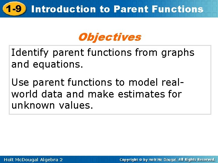 1 -9 Introduction to Parent Functions Objectives Identify parent functions from graphs and equations.