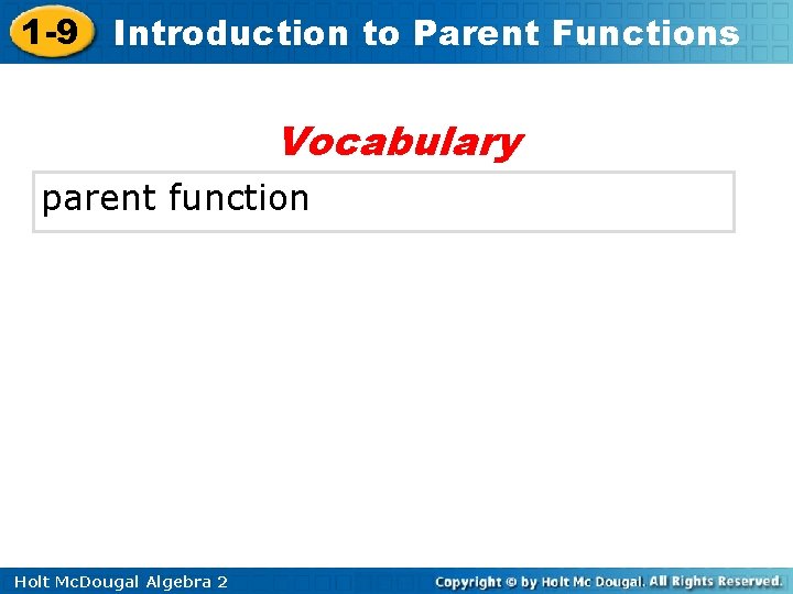 1 -9 Introduction to Parent Functions Vocabulary parent function Holt Mc. Dougal Algebra 2