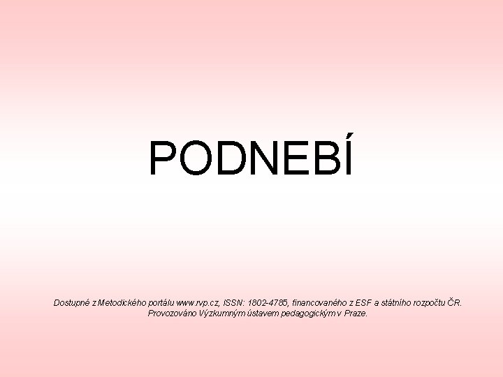 PODNEBÍ Dostupné z Metodického portálu www. rvp. cz, ISSN: 1802 -4785, financovaného z ESF