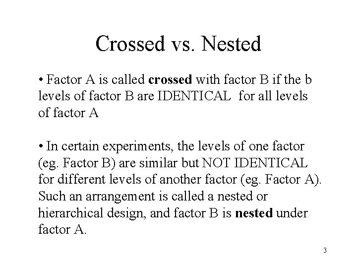 Crossed vs. Nested • Factor A is called crossed with factor B if the