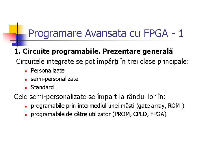 Programare Avansata cu FPGA - 1 1. Circuite programabile. Prezentare generală Circuitele integrate se