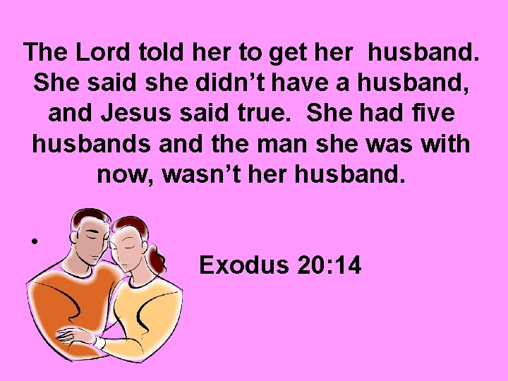 The Lord told her to get her husband. She said she didn’t have a The Lord told her to get her husband. She said she didn’t have a