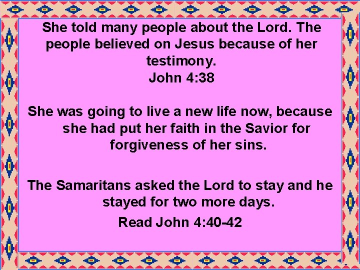 She told many people about the Lord. The people believed on Jesus because of