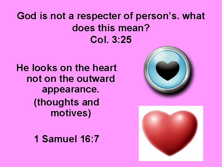 God is not a respecter of person’s. what does this mean? Col. 3: 25