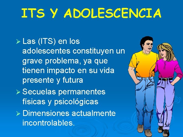 ITS Y ADOLESCENCIA Ø Las (ITS) en los adolescentes constituyen un grave problema, ya ITS Y ADOLESCENCIA Ø Las (ITS) en los adolescentes constituyen un grave problema, ya