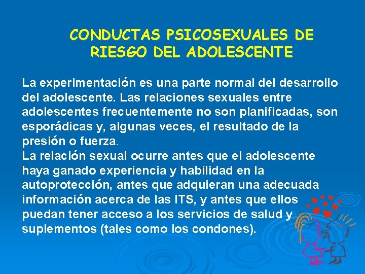 CONDUCTAS PSICOSEXUALES DE RIESGO DEL ADOLESCENTE La experimentación es una parte normal desarrollo del CONDUCTAS PSICOSEXUALES DE RIESGO DEL ADOLESCENTE La experimentación es una parte normal desarrollo del