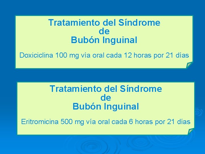 Tratamiento del Síndrome de Bubón Inguinal Doxiciclina 100 mg vía oral cada 12 horas Tratamiento del Síndrome de Bubón Inguinal Doxiciclina 100 mg vía oral cada 12 horas