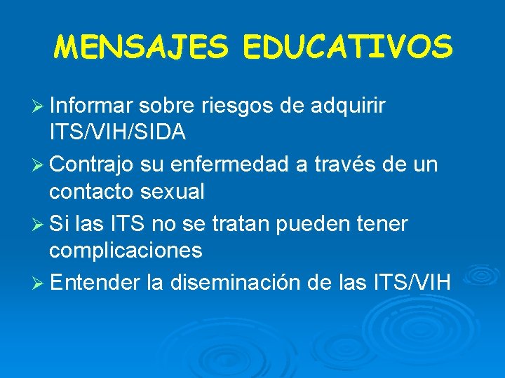 MENSAJES EDUCATIVOS Ø Informar sobre riesgos de adquirir ITS/VIH/SIDA Ø Contrajo su enfermedad a MENSAJES EDUCATIVOS Ø Informar sobre riesgos de adquirir ITS/VIH/SIDA Ø Contrajo su enfermedad a