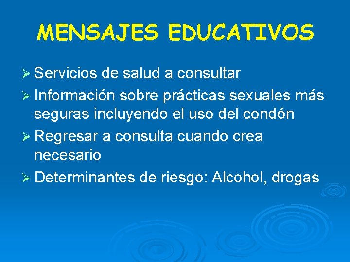 MENSAJES EDUCATIVOS Ø Servicios de salud a consultar Ø Información sobre prácticas sexuales más MENSAJES EDUCATIVOS Ø Servicios de salud a consultar Ø Información sobre prácticas sexuales más