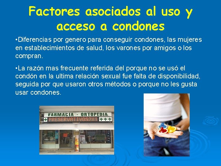 Factores asociados al uso y acceso a condones • Diferencias por genero para conseguir Factores asociados al uso y acceso a condones • Diferencias por genero para conseguir