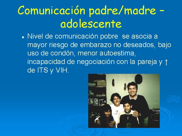 Comunicación padre/madre – adolescente l Nivel de comunicación pobre se asocia a mayor riesgo Comunicación padre/madre – adolescente l Nivel de comunicación pobre se asocia a mayor riesgo