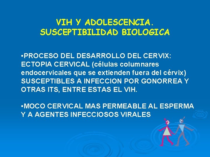 VIH Y ADOLESCENCIA. SUSCEPTIBILIDAD BIOLOGICA • PROCESO DEL DESARROLLO DEL CERVIX: ECTOPIA CERVICAL (células VIH Y ADOLESCENCIA. SUSCEPTIBILIDAD BIOLOGICA • PROCESO DEL DESARROLLO DEL CERVIX: ECTOPIA CERVICAL (células