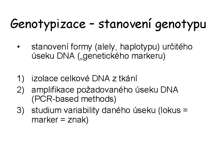 Genotypizace – stanovení genotypu • stanovení formy (alely, haplotypu) určitého úseku DNA („genetického markeru)