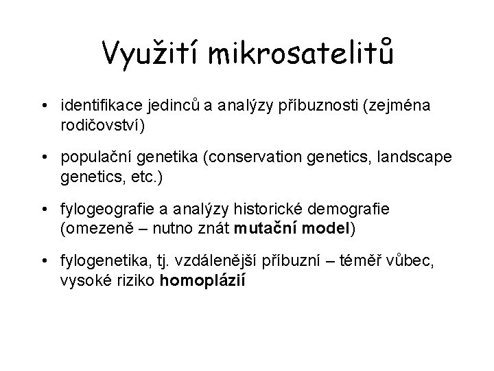 Využití mikrosatelitů • identifikace jedinců a analýzy příbuznosti (zejména rodičovství) • populační genetika (conservation