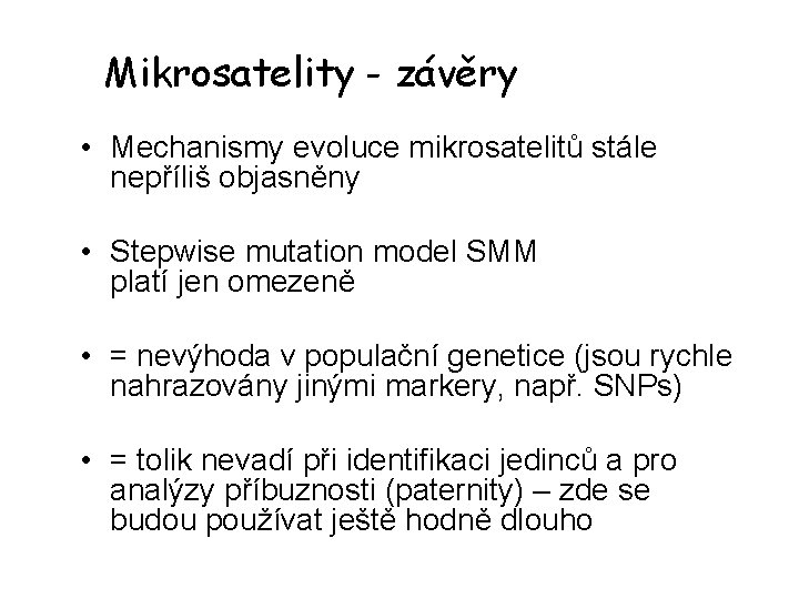 Mikrosatelity - závěry • Mechanismy evoluce mikrosatelitů stále nepříliš objasněny • Stepwise mutation model