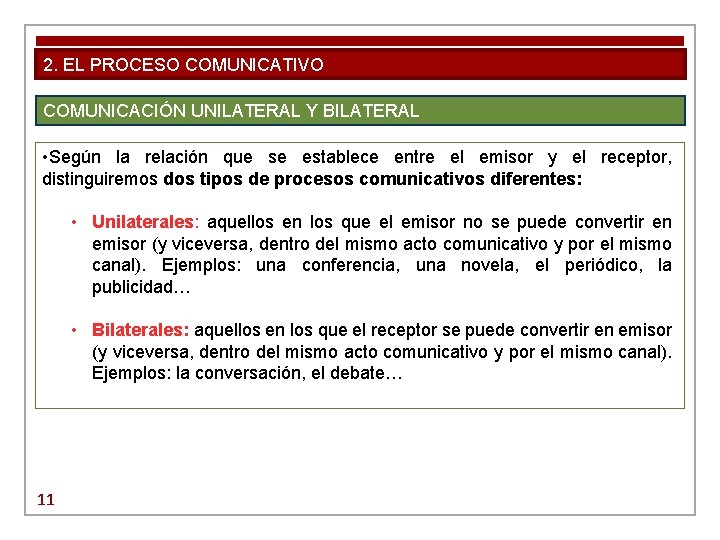 2. EL PROCESO COMUNICATIVO COMUNICACIÓN UNILATERAL Y BILATERAL • Según la relación que se