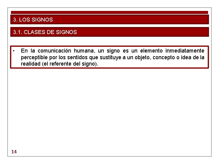 3. LOS SIGNOS 3. 1. CLASES DE SIGNOS • 14 En la comunicación humana,