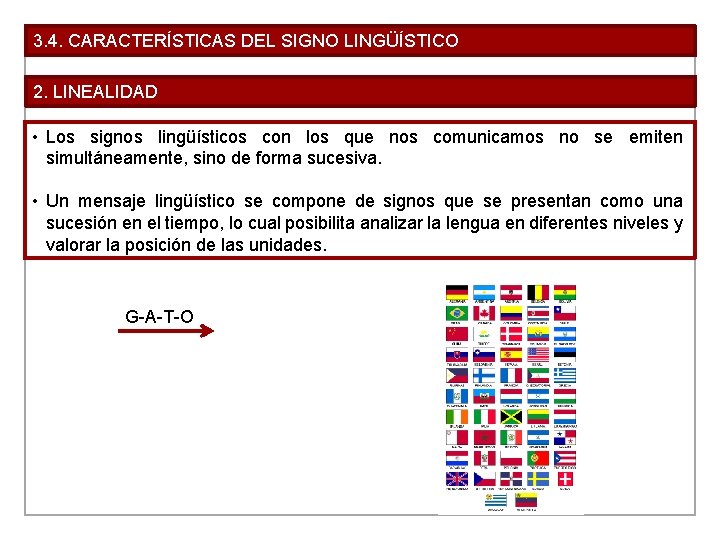 3. 4. CARACTERÍSTICAS DEL SIGNO LINGÜÍSTICO 2. LINEALIDAD • Los signos lingüísticos con los